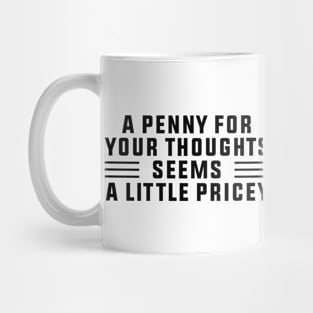 A Penny For Your Thoughts Seems A Little Pricey, Funny Joke Mug